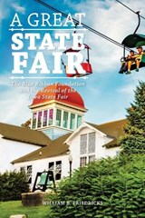 A Great State Fair: The Blue Ribbon Foundation and the Revival of the Iowa State - William B. Friedricks - 9780996521345