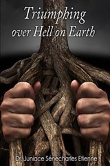 Triumphing Over Hell on Earth - ETIENNE,  Dr Juniace Senecharles - 9780996539241