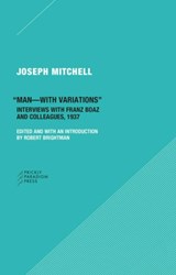 "Man-with Variations" - Interviews with Franz Boas and Colleagues, 1937 - Joseph Mitchell ; Robert Brightman - 9780996635516