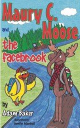 Maury C. Moose and the Facebrook - BAKER,  Adam M. - 9780996719001