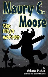 Maury C. Moose and The Ninja Worrier - Adam Baker - 9780996719025