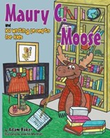 Maury C. Moose and 101 Writing Prompts for Kids - Adam Baker - 9780996719049