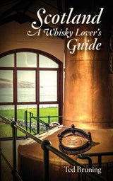 Scotland, A Whisky Lover's Guide - Ted Bruning - 9780996827744