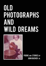 Old Photographs and Wild Dreams - John K Bucher - 9780997129786