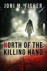 North of the Killing Hand - FISHER,  Joni M - 9780997257526