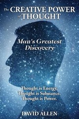 The Creative Power of Thought, Man's Greatest Discovery - David (Sheffield Hallam University UK) Allen - 9780997280180