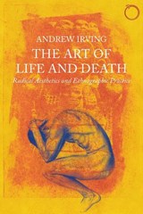 Art of Life and Death - Radical Aesthetics and Ethnographic Practice - Andrew Irving - 9780997367515
