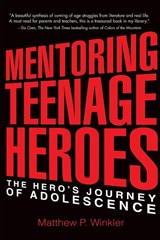 Mentoring Teenage Heroes - Matthew P. Winkler - 9780997543735
