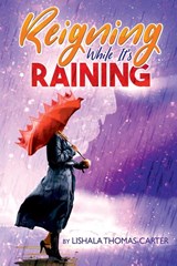 Reigning While It's Raining - Lishala Thomas-Carter - 9780997564389