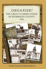 Organize! The Great Lumber Strike of Humboldt County 1935 - Rachel Harris - 9780997611632