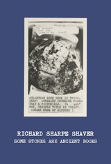 Richard Sharpe Shaver: Some Stones Are Ancient Books - Christine Burgin ; Andrew Lampert - 9780997645651