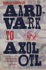 Aard-Vark to Axolotl: Pictures from My Grandfather's Dictionary - DONOVAN,  Karen - 9780997745566