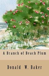 A Branch of Beach Plum - Donald W Baker - 9780997892215