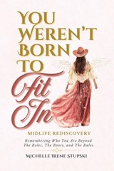 You Weren't Born to Fit In - Michelle Stupski - 9780997932829
