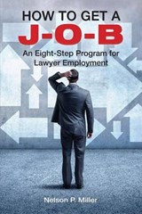 How to Get a J-O-B - MILLER,  Nelson P (Western Michigan University Thomas M. Cooley Law School) - 9780998060125