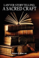 Lawyer Storytelling - MILLER,  Nelson P (Western Michigan University Thomas M. Cooley Law School) - 9780998060170