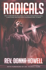 Radicals: Why Tomorrow Belongs to Post-Denominational Christians Infused with Supernatural Power - Donna Howell - 9780998142661
