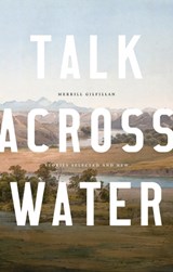 Talk Across Water - GILFILLAN,  Merrill - 9780998169576