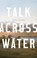 Talk Across Water, GILFILLAN,  Merrill - Paperback - 9780998169576