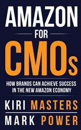 Amazon For CMOs - Kiri Masters ; Mark Power - 9780998190112