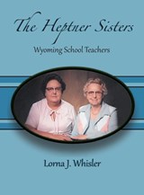 The Heptner Sisters - WHISLER,  Lorna J - 9780998221502
