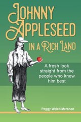 Johnny Appleseed in a Rich Land - Peggy Welch Mershon - 9780998221595