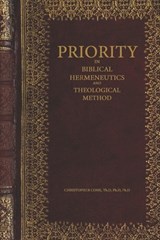Priority in Biblical Hermeneutics and Theological Method - Christopher Cone - 9780998280523