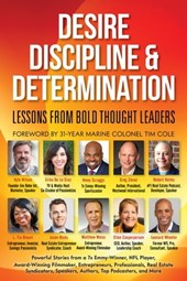 Desire, Discipline & Determination, Lessons From Bold Thought Leaders