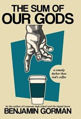 The Sum of Our Gods - Benjamin Gorman - 9780998388090