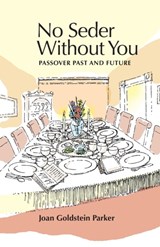 No Seder Without You - Joan Goldstein Parker - 9780998442969