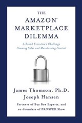 Amazon Marketplace Dilemma: A Brand Executive's Challenge Growing Sales and Maintaining Control - Joseph Hansen - 9780998484600