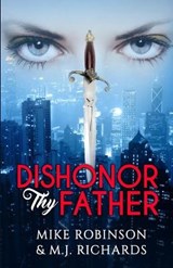 Dishonor Thy Father - ROBINSON,  Mike ; Richards, M J - 9780998510422