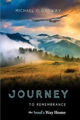 Journey to Remembrance - Michael C Gadway - 9780998546551