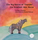 The Big Battle of Thunder the Smallest War Horse - Mary Fichtner - 9780998597140