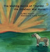 The Waiting Battle of Thunder the Smallest War Horse - Mary Fichtner - 9780998597164