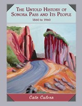 The Untold History of Sonora Pass and Its People - Cate Culver - 9780998691060