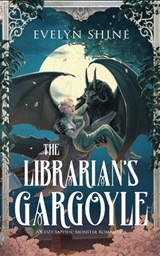 The Librarian's Gargoyle: A Cozy Sapphic Monster Romantasy - Evelyn Shine - 9780998753836