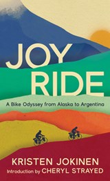 Joy Ride: A Bike Odyssey from Alaska to Argentina - Kristen Jokinen - 9780998825755