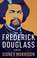 Frederick Douglass: A Novel - Sidney Morrison - 9780998825793