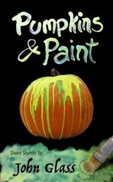Pumpkins and Paint - John Glass - 9780998852300
