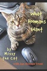 What Hoomans Want by Missy the Cat - Jan Holmes Frost - 9780998870984
