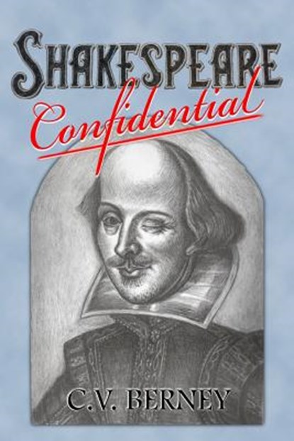 Shakespeare Confidential, C. V. Berney - Paperback - 9780998928913