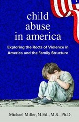 Child Abuse in America - Michael Miller - 9780998939322