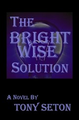 The Bright Wise Solution - Tony Seton - 9780998960579