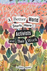 A Better World Starts Here: Activists and Their Work - Stacy Russo - 9780998994666