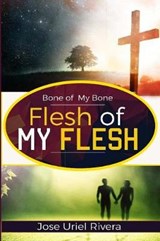 Bone of My Bone and Flesh of My Flesh - Jose Uriel Rivera/Collazo - 9780999033500