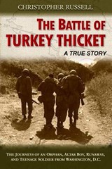 The Battle of Turkey Thicket: The Journeys of an Orphan, Altar Boy, Runaway, and Teenaged Soldier from Washington, D.C. - Christopher Russell - 9780999098325