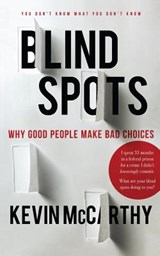 BlindSpots: Why Good People Make Bad Choices - Kevin McCarthy - 9780999103401