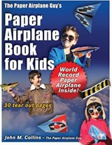 The Paper Airplane Guy's Paper Airplane Book for Kids - John M Collins - 9780999108420