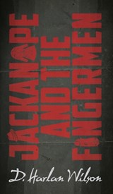 Jackanape and the Fingermen - D Harlan Wilson - 9780999153567